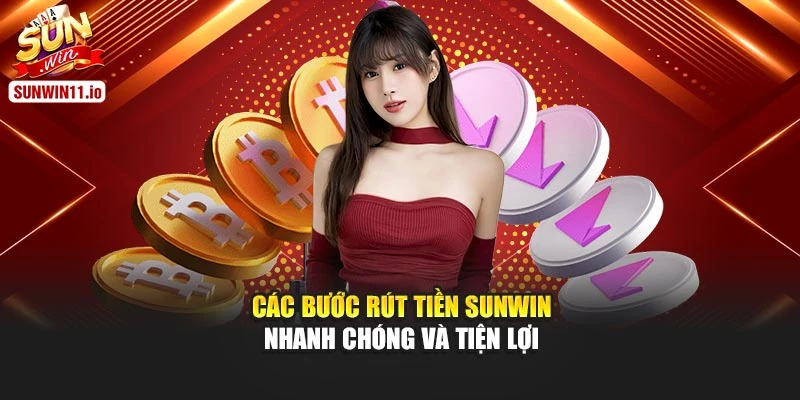 Các bước rút tiền Sunwin nhanh chóng và tiện lợi