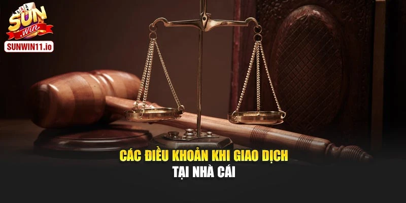 Các điều khoản khi giao dịch tại nhà cái