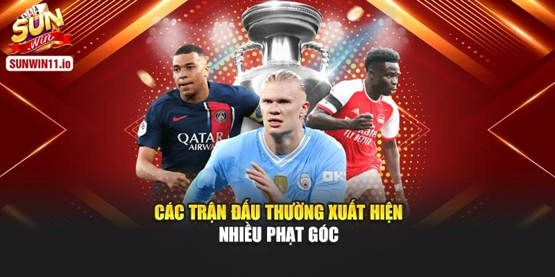 Các trận đấu thường xuất hiện nhiều phạt góc