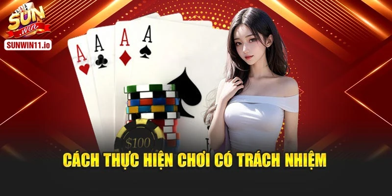 Cách thực hiện chơi có trách nhiệm