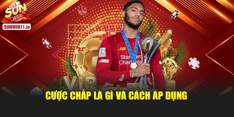 Cược chấp là gì và cách áp dụng