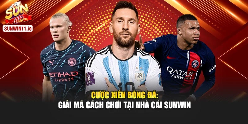 Cược Xiên Bóng Đá: Giải Mã Cách Chơi Tại Nhà Cái Sunwin
