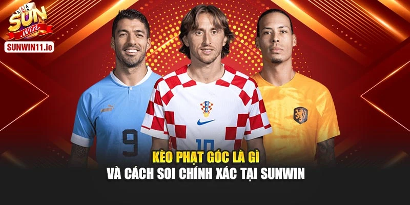 Kèo Phạt Góc Là Gì Và Cách Soi Chính Xác Tại Sunwin