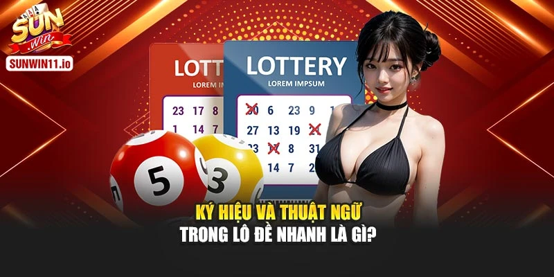 Ký hiệu và thuật ngữ trong lô đề nhanh là gì?