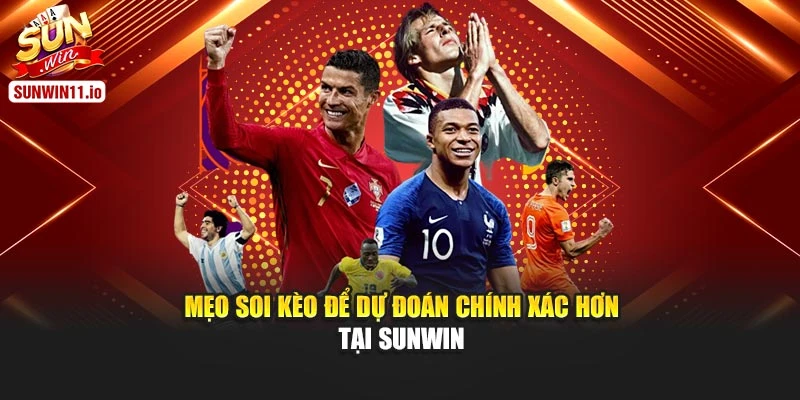 Mẹo soi kèo để dự đoán chính xác hơn tại Sunwin