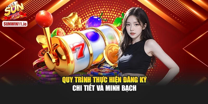 Quy trình thực hiện đăng ký chi tiết và minh bạch