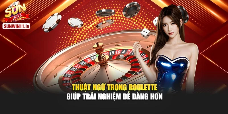 Thuật ngữ trong Roulette giúp trải nghiệm dễ dàng hơn