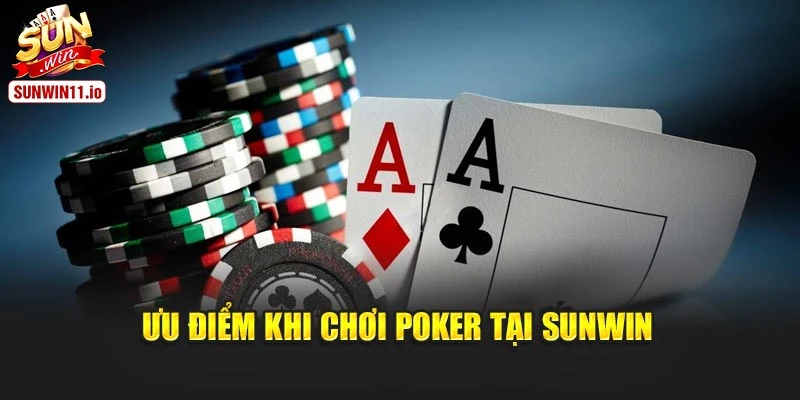 Ưu điểm khi chơi Poker tại Sunwin