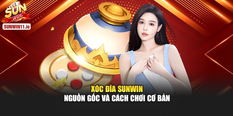 Xóc đĩa Sunwin - Nguồn gốc và cách chơi cơ bản